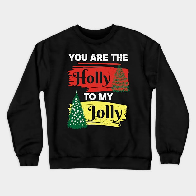 you are the holly to my jolly Crewneck Sweatshirt by MZeeDesigns